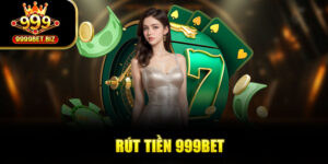 Hướng Dẫn Rút Tiền 999BET Nhanh Chóng Và An Toàn 2025