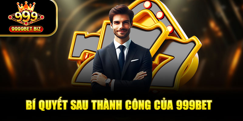 Bí quyết sau thành công của 999bet