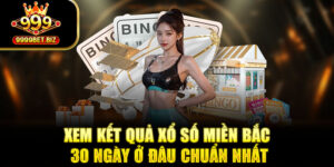 Xem Kết Quả Xổ Số Miền Bắc 30 Ngày Ở Đâu Chuẩn Nhất 2025