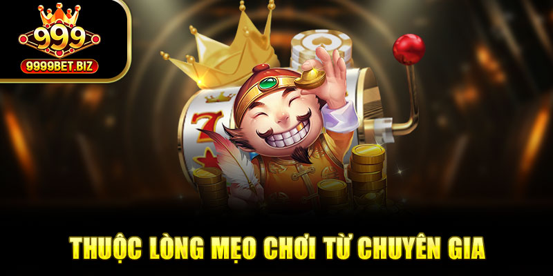 Thuộc lòng mẹo chơi từ chuyên gia 