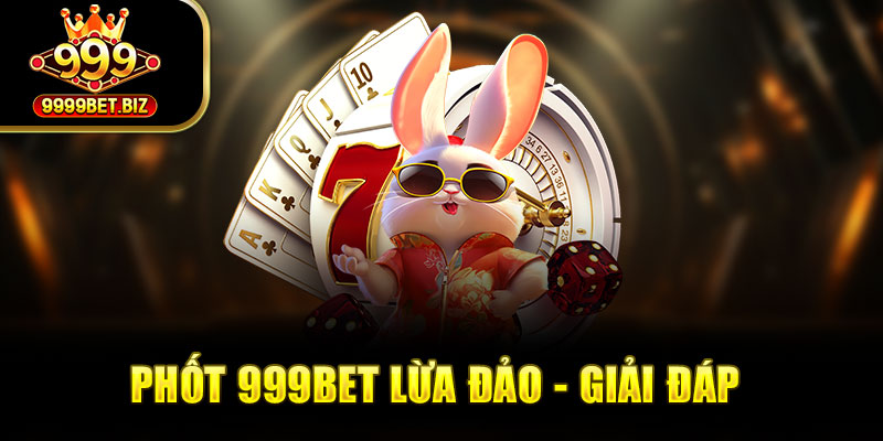 Bóc phốt 999bet lừa đảo - Sự thật được bật mí ngay sau đây