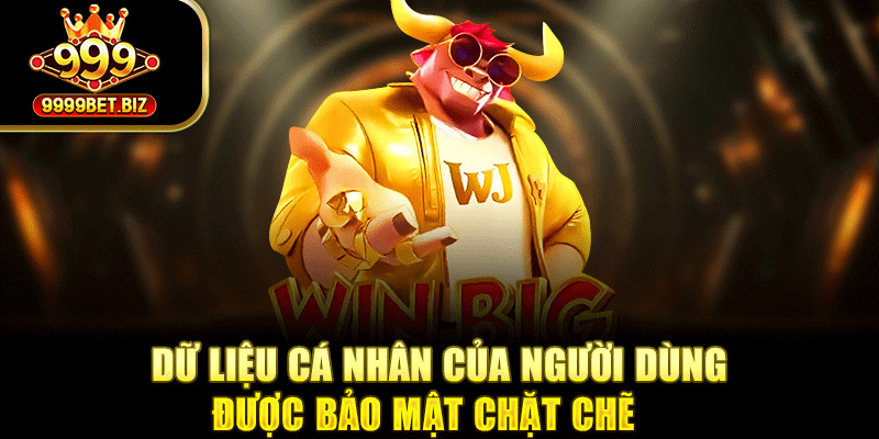 Dữ liệu cá nhân của người dùng được bảo mật chặt chẽ