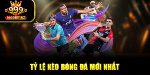 Tỷ Lệ Kèo Bóng Đá Cập Nhật Mới Nhất Mỗi Ngày Tại 999bet